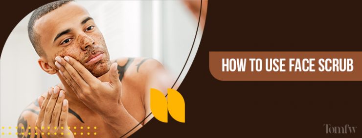 How to use face scrub